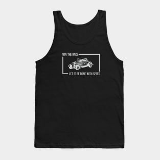 Win The Race, Let It Be Done With Speed Hot Rod Classic Car Tank Top